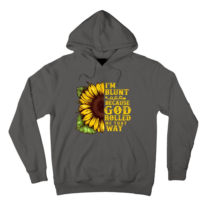 Im Blunt Because God Rolled Me That Way Gift Sunflower Hoodie