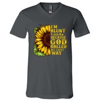 Im Blunt Because God Rolled Me That Way Gift Sunflower V-Neck T-Shirt