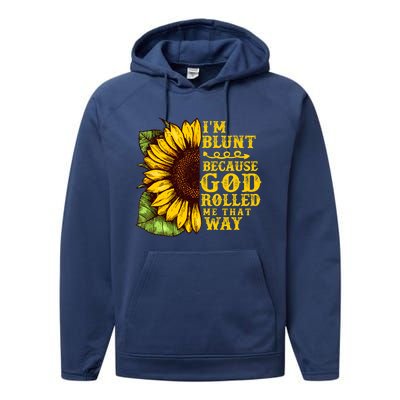 Im Blunt Because God Rolled Me That Way Gift Sunflower Performance Fleece Hoodie