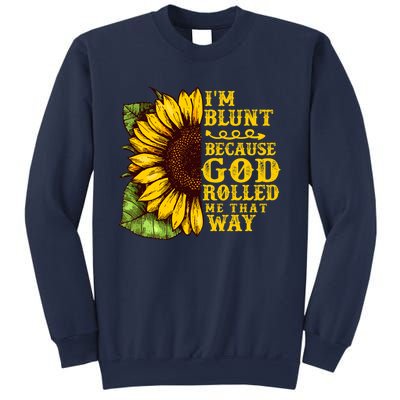 Im Blunt Because God Rolled Me That Way Gift Sunflower Sweatshirt