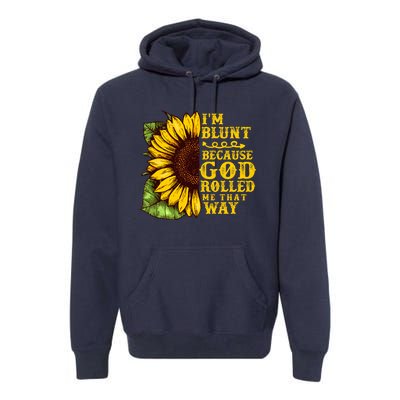 Im Blunt Because God Rolled Me That Way Gift Sunflower Premium Hoodie