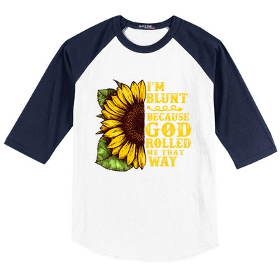 Im Blunt Because God Rolled Me That Way Gift Sunflower Baseball Sleeve Shirt