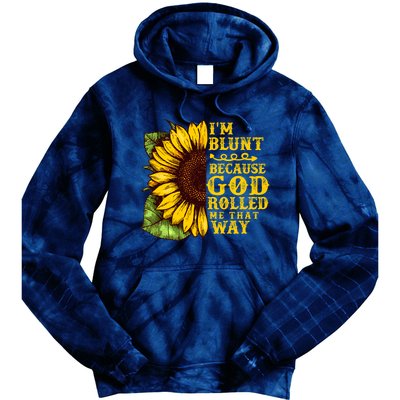 Im Blunt Because God Rolled Me That Way Gift Sunflower Tie Dye Hoodie