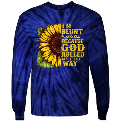 Im Blunt Because God Rolled Me That Way Gift Sunflower Tie-Dye Long Sleeve Shirt