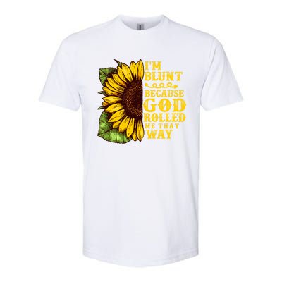 Im Blunt Because God Rolled Me That Way Gift Sunflower Softstyle® CVC T-Shirt