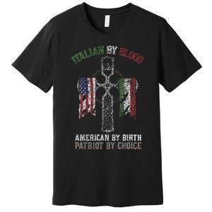 Italian By Blood American By Birth Patriot By Choice Premium T-Shirt