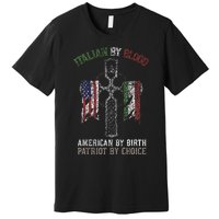 Italian By Blood American By Birth Patriot By Choice Premium T-Shirt