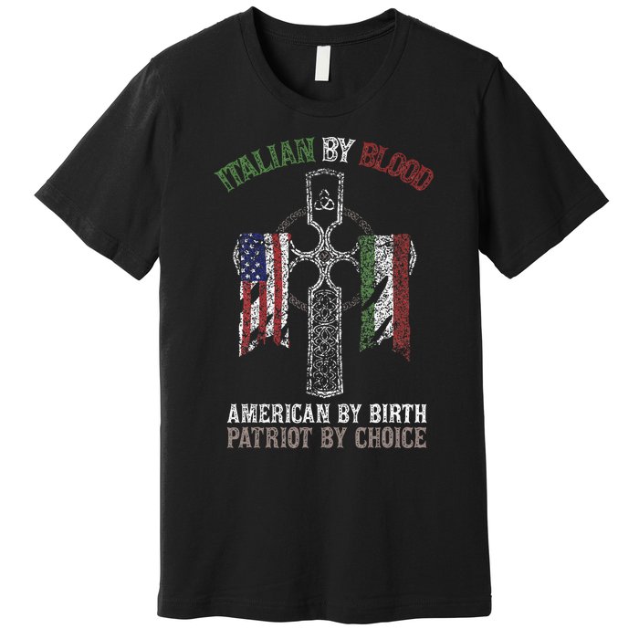 Italian By Blood American By Birth Patriot By Choice Premium T-Shirt