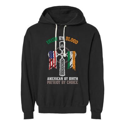 Irish By Blood American By Birth Patriot By Choice Gift Garment-Dyed Fleece Hoodie