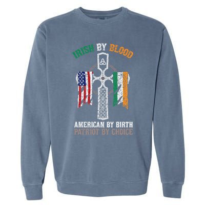 Irish By Blood American By Birth Patriot By Choice Gift Garment-Dyed Sweatshirt