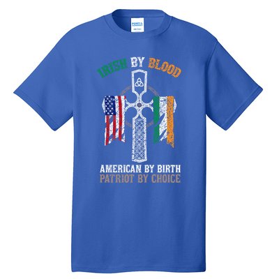 Irish By Blood American By Birth Patriot By Choice Gift Tall T-Shirt