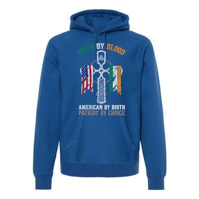 Irish By Blood American By Birth Patriot By Choice Gift Premium Hoodie