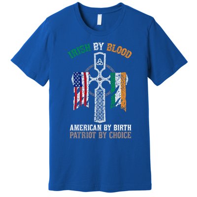 Irish By Blood American By Birth Patriot By Choice Gift Premium T-Shirt