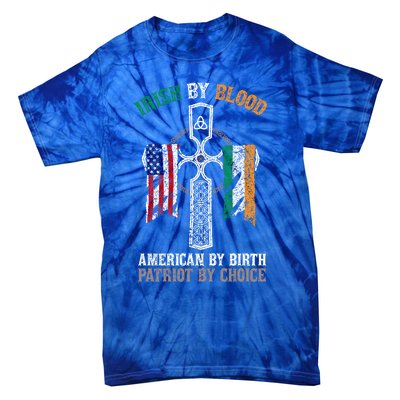 Irish By Blood American By Birth Patriot By Choice Gift Tie-Dye T-Shirt