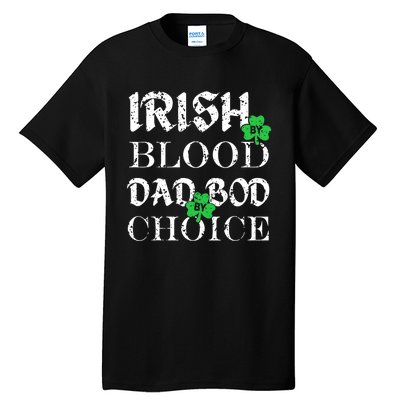 Irish By Blood Dad Bod By Choice St Patricks Day Men Tall T-Shirt