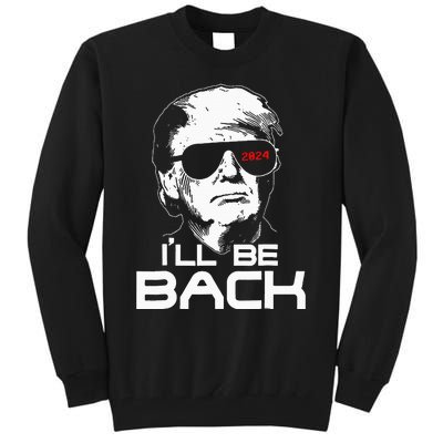 ILl Be Back Funny 45 47 Donald Trump 2024 Take America Back Tall Sweatshirt