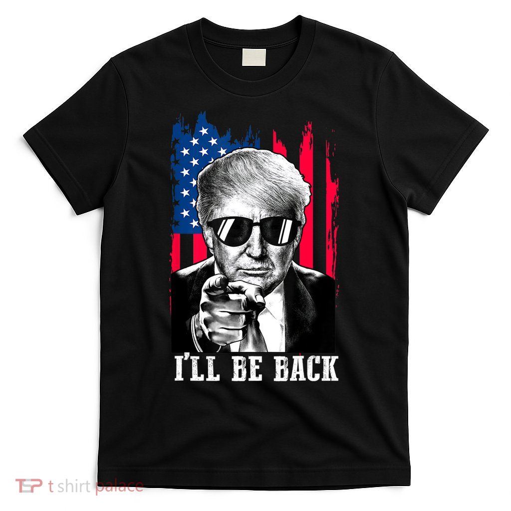 I'll Be Back Trump 2024 President Republican American Flag T-Shirt