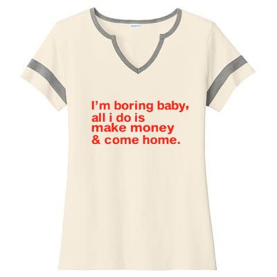 I’M Boring Baby All I Do Is Make Money And Come Home Ladies Halftime Notch Neck Tee