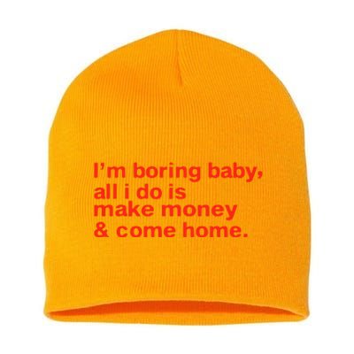 I’M Boring Baby All I Do Is Make Money And Come Home Short Acrylic Beanie