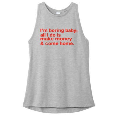 I’M Boring Baby All I Do Is Make Money And Come Home Ladies PosiCharge Tri-Blend Wicking Tank