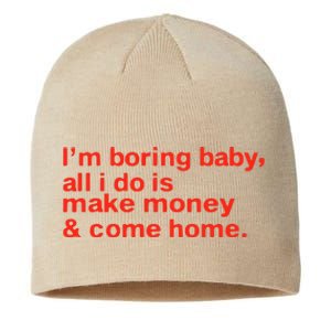 I’M Boring Baby All I Do Is Make Money And Come Home Sustainable Beanie