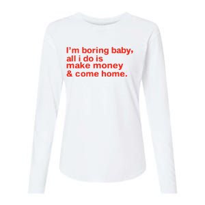 I’M Boring Baby All I Do Is Make Money And Come Home Womens Cotton Relaxed Long Sleeve T-Shirt