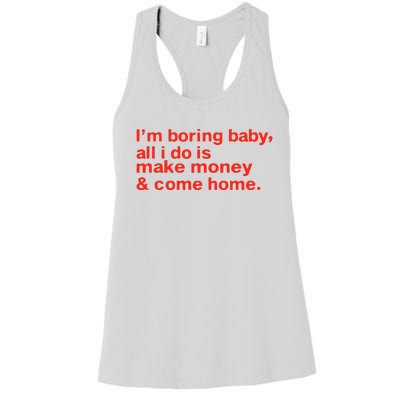 I’M Boring Baby All I Do Is Make Money And Come Home Women's Racerback Tank