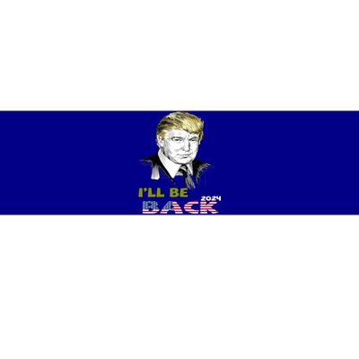 I'll Be Back Trump 2024 Great Gift Bumper Sticker