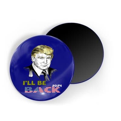 I'll Be Back Trump 2024 Great Gift Magnet