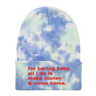 Im Boring Baby All I Do Is Make Money & Come Home Tie Dye 12in Knit Beanie