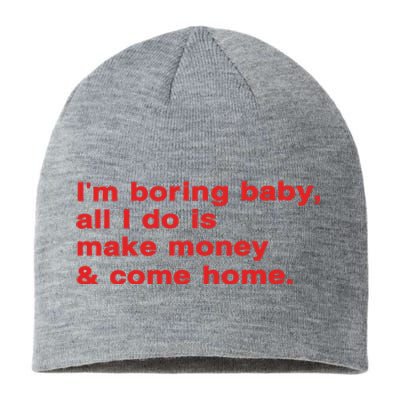 Im Boring Baby All I Do Is Make Money & Come Home Sustainable Beanie