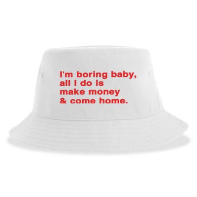 Im Boring Baby All I Do Is Make Money & Come Home Sustainable Bucket Hat