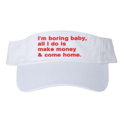 Im Boring Baby All I Do Is Make Money & Come Home Valucap Bio-Washed Visor