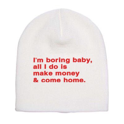 Im Boring Baby All I Do Is Make Money & Come Home Short Acrylic Beanie