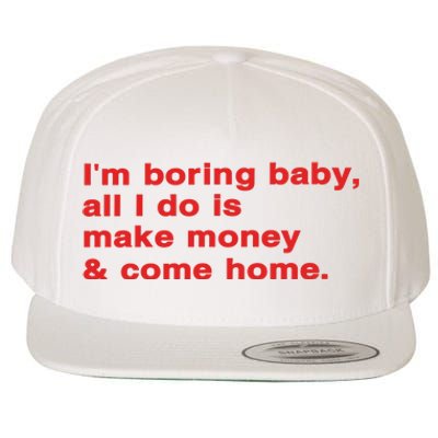 Im Boring Baby All I Do Is Make Money & Come Home Wool Snapback Cap