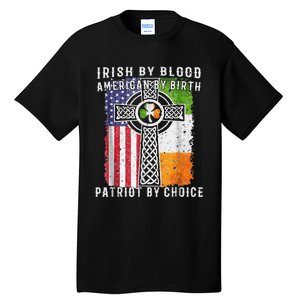 Irish By Blood American By Birth Patriot By Choice Tall T-Shirt