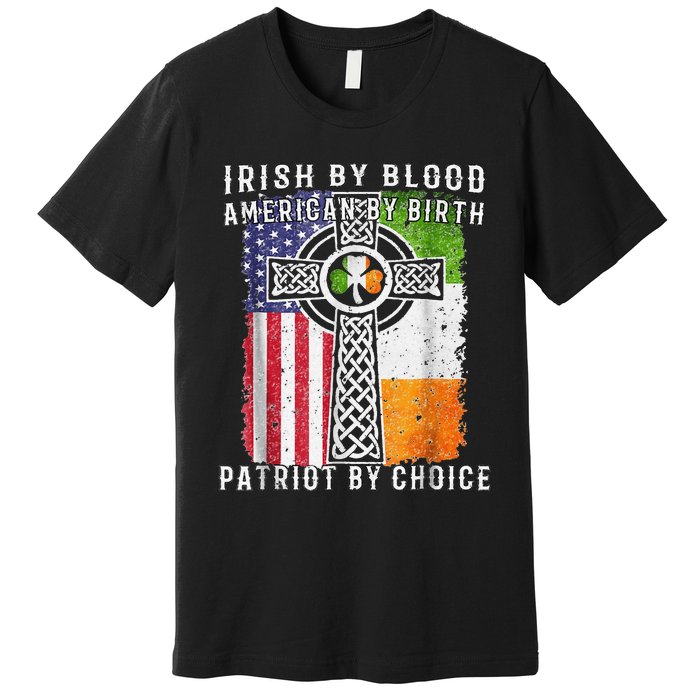 Irish By Blood American By Birth Patriot By Choice Premium T-Shirt