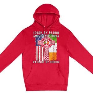 Irish By Blood American By Birth Patriot By Choice Premium Pullover Hoodie