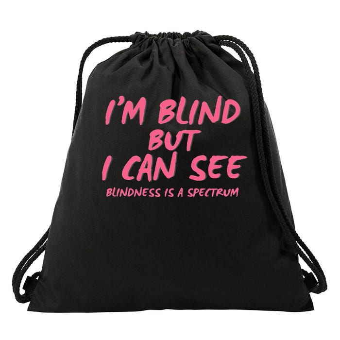 I'm Blind But I Can See Drawstring Bag