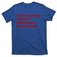 Im Boring Baby All I Do Is Make Money T-Shirt