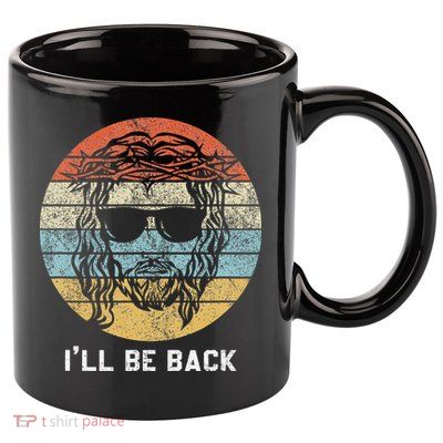 Ill Be Back Vintage Jesus Christian 11oz C Handle Ceramic Mug