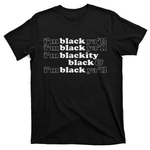 IM Blackity Black IM Black YaLl Funny Black Pride T-Shirt