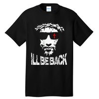 ILl Be Back Jesus Christ Faith Based Christian Design Tall T-Shirt