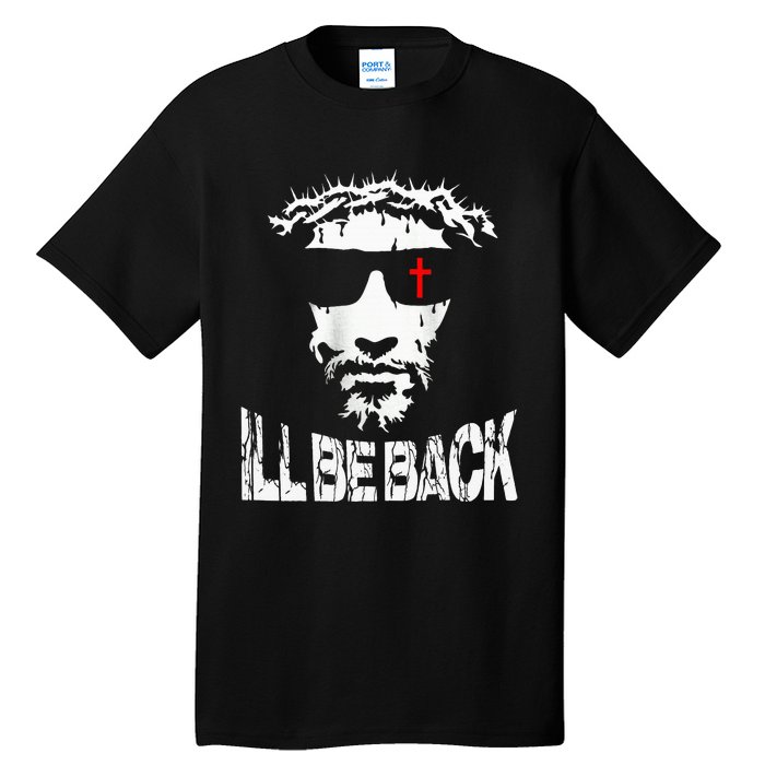 ILl Be Back Jesus Christ Faith Based Christian Design Tall T-Shirt