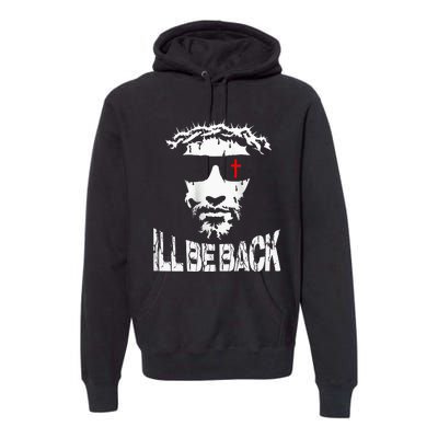 ILl Be Back Jesus Christ Faith Based Christian Design Premium Hoodie