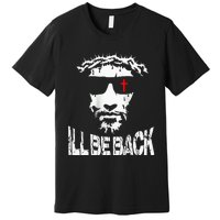 ILl Be Back Jesus Christ Faith Based Christian Design Premium T-Shirt