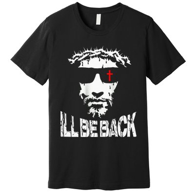 ILl Be Back Jesus Christ Faith Based Christian Design Premium T-Shirt