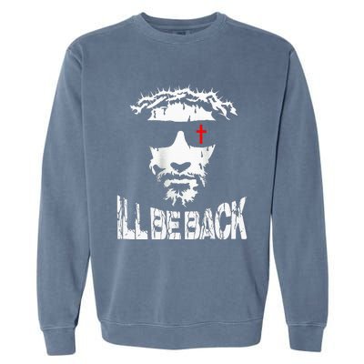 ILl Be Back Jesus Christ Faith Based Christian Design Garment-Dyed Sweatshirt