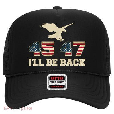Ill Be Back 45 47 Trump 2024 Election Eagle Usa Flag Funny High Crown Mesh Back Trucker Hat