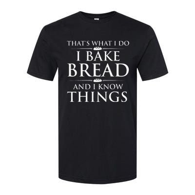 I Bake Bread And I Know Things Funny Bread Baker Bakery Softstyle CVC T-Shirt